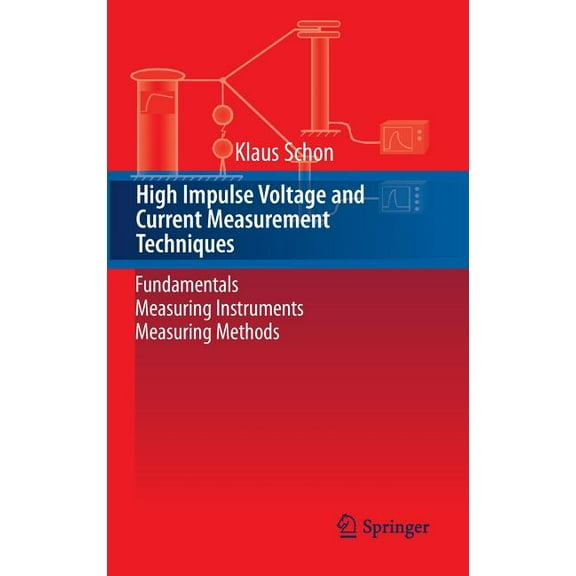 High Impulse Voltage and Current Measurement Techniques: Fundamentals - Measuring Instruments - Measuring Methods, (Hardcover)
