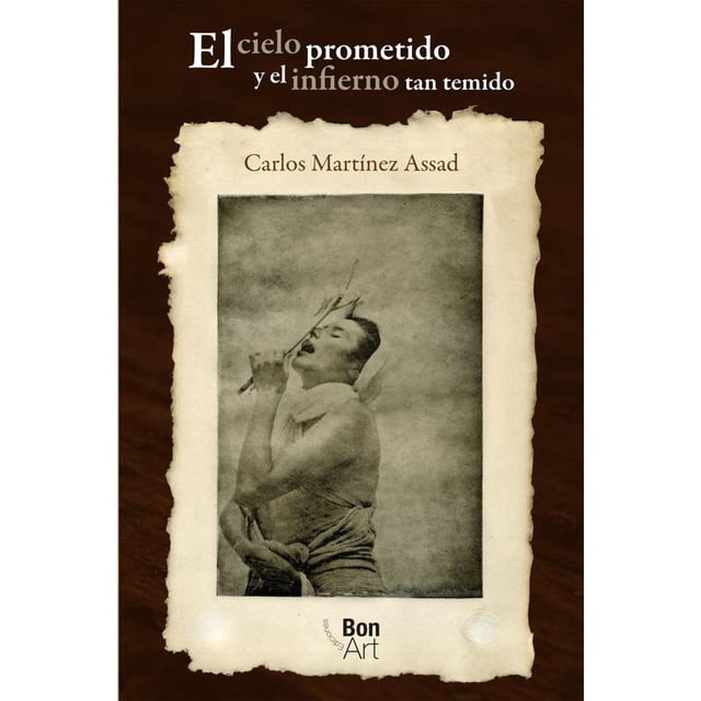 Libro El Cielo Prometido Y El Infierno Tan Temido Tapa Blanda, Autor Carlos Martinez Assad, Editorial Bonart