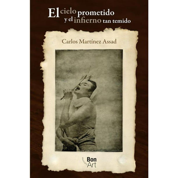 Libro El Cielo Prometido Y El Infierno Tan Temido Tapa Blanda, Autor Carlos Martinez Assad, Editorial Bonart
