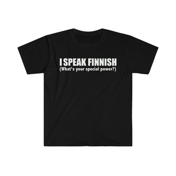 I SPEAK FINNISH What’s your special power Unisex T-shirt S-3XL Finland