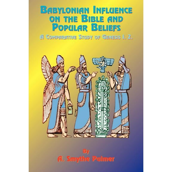 Babylonian Influence on the Bible and Popular Beliefs: A Comparative Study of Genesis 1. 2. (Paperback)