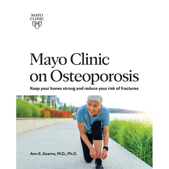 Pre-Owned Mayo Clinic on Osteoporosis: Keeping Your Bones Healthy and Strong and Reducing the Risk of Fracture (Paperback) 1893005240 9781893005242