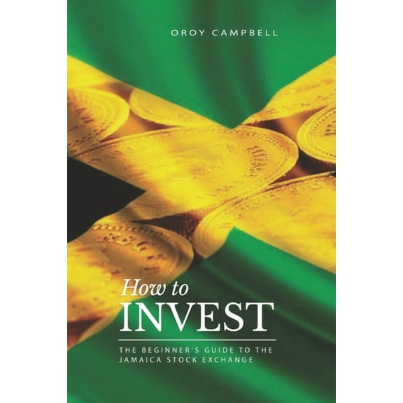 The Jamaican Investor How to Invest: The Beginner's Guide to the Jamaican Stock Market, Book 1, (Paperback)