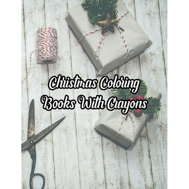 Download Christmas Coloring Books With Crayons Christmas Coloring Books With Crayons Christmas Coloring Book 50 Story Paper Pages 8 5 In X 11 In Cover Paperback Walmart Com Walmart Com