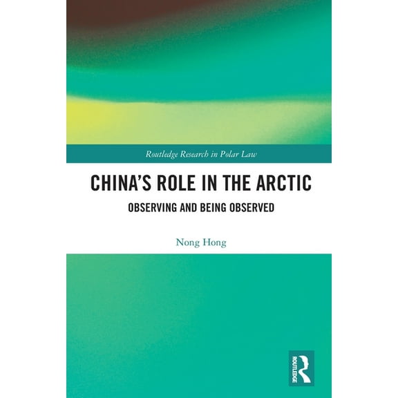 Routledge Research in Polar Law China's Role in the Arctic: Observing and Being Observed, (Paperback)