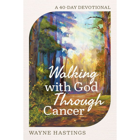 Walking with God Through Cancer: A 40-Day Devotional, (Hardcover)