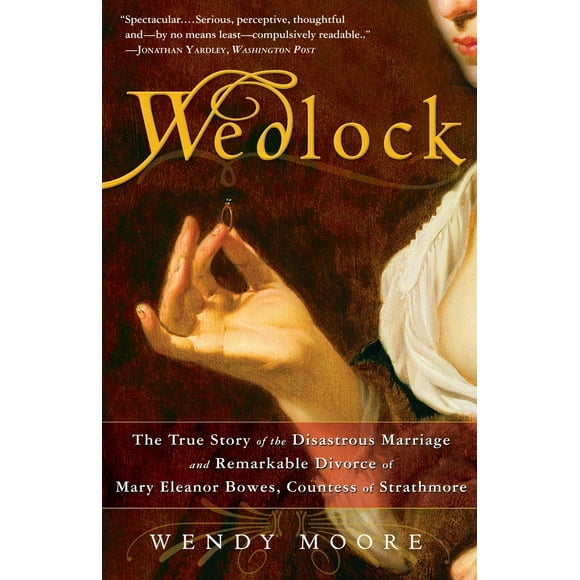 Pre-Owned Wedlock: The True Story of the Disastrous Marriage and Remarkable Divorce of Mary Eleanor Bowes, Countess of Strathmore (Paperback) 0307383377 9780307383372