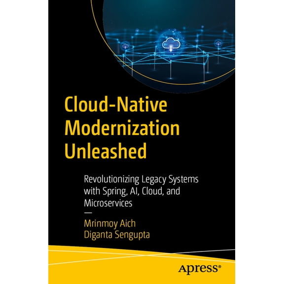 Cloud-Native Modernization Unleashed: Revolutionizing Legacy Systems with Spring, Ai, Cloud, and Microservices, (Paperback)