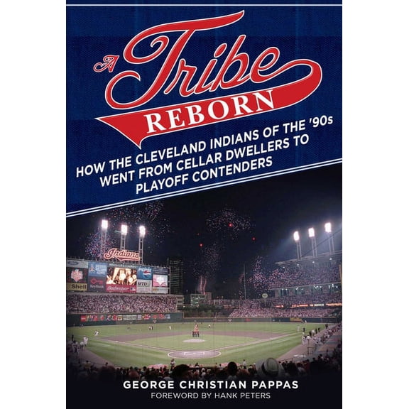 A Tribe Reborn : How the Cleveland Indians of the '90s Went from Cellar Dwellers to Playoff Contenders (Paperback)