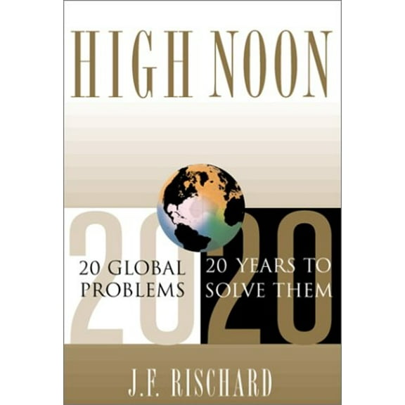 Pre-Owned High Noon: 20 Global Issues, 20 Years To Solve Them (Hardcover) 0465070094 9780465070091