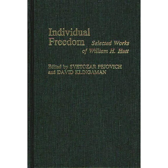 Contributions in Economics and Economic  Individual Freedom: Selected Works of William H. Hutt, Book 14, (Hardcover)