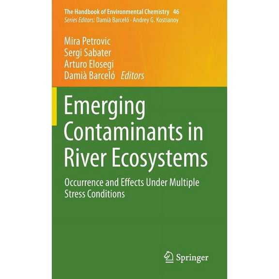 Handbook of Environmental Chemistry Emerging Contaminants in River Ecosystems: Occurrence and Effects Under Multiple Stress Conditions, Book 46, (Hardcover)