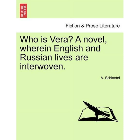 Who Is Vera? a Novel, Wherein English and Russian Lives Are Interwoven.