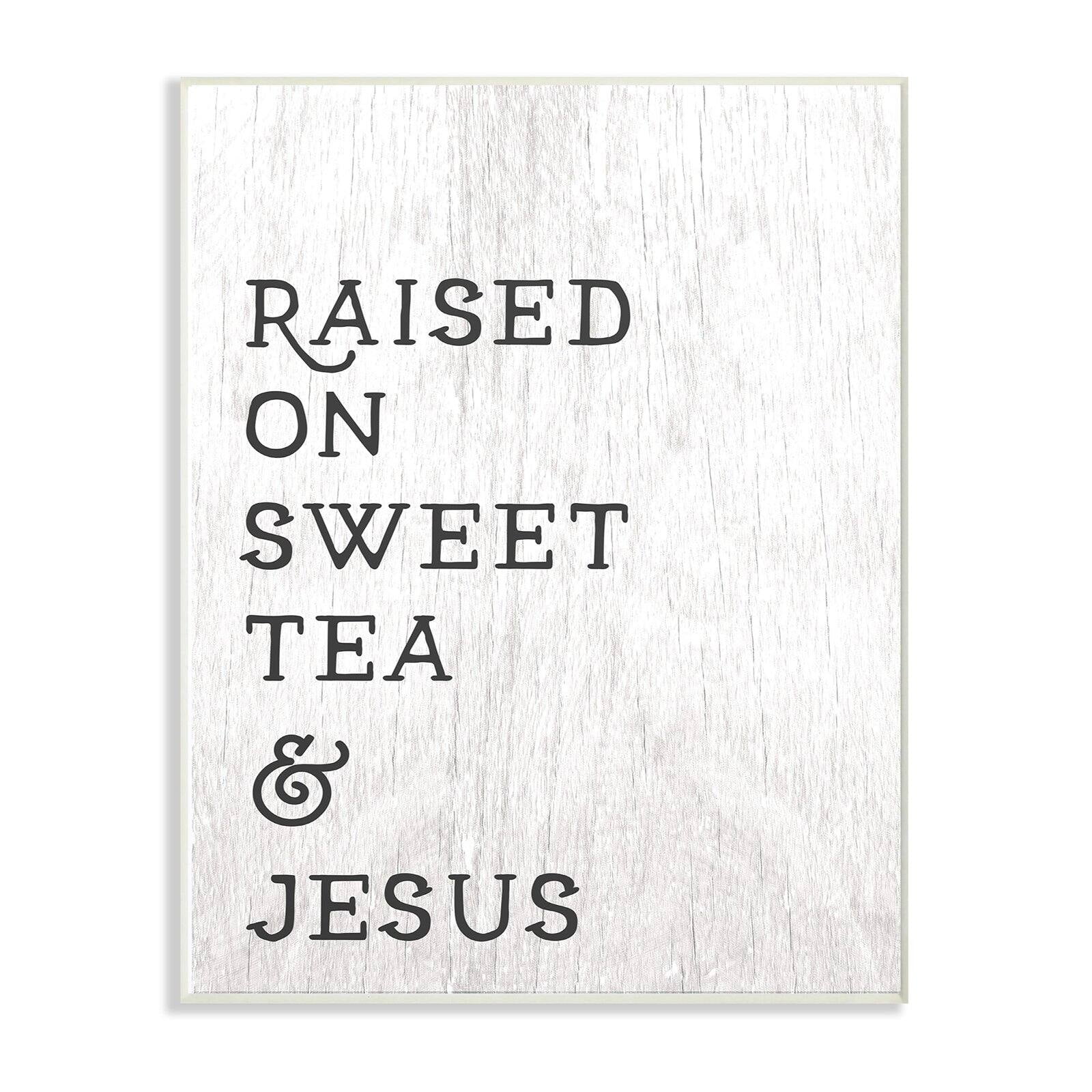 The Stupell Home Decor Collection Raised On Sweet Tea And Jesus Wall Plaque Art