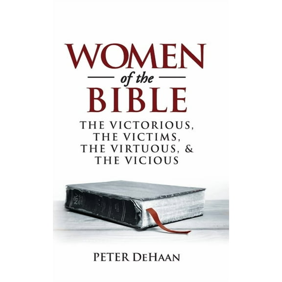 Bible Character Sketches Women of the Bible: The Victorious, the Victims, the Virtuous, and the Vicious, Book 1, (Paperback)