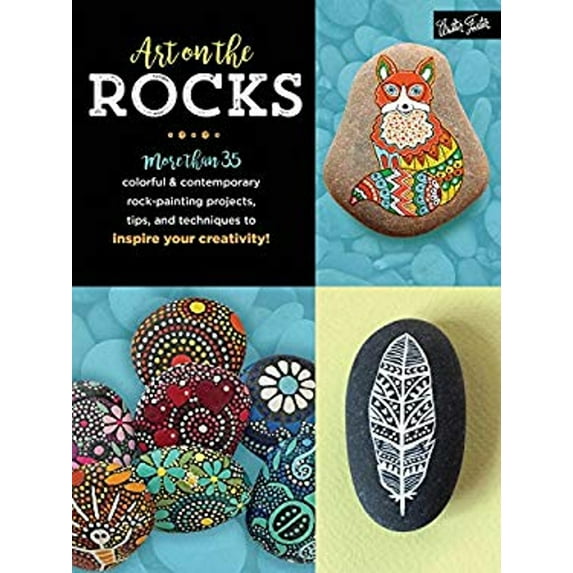 Pre-Owned Art on the Rocks: More Than 35 Colorful and Contemporary Rock-Painting Projects, Tips, and Techniques to Inspire Your Creativity!