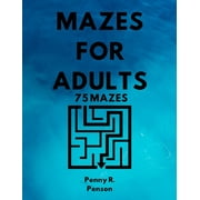 Mazes for Adults 75 Mazes Penny R. Penson: Maze Book with BRAND NEW Challenging Puzzles Hard Mazes for Adults and Kids (Paperback)