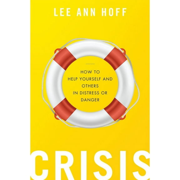Crisis: How to Help Yourself and Others in Distress or Danger, (Paperback)