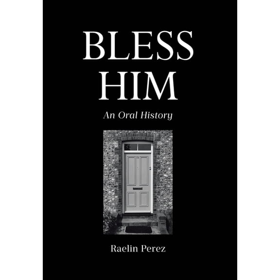 Bless Him: An Oral History, (Hardcover)