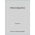 thumbnail image 1 of Pre-Owned What Is Beyond Us (Paperback) 0060969539 9780060969530, 1 of 1