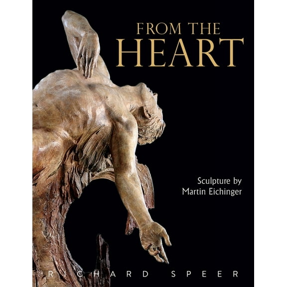 From the Heart: Sculpture of Martin Eichinger, (Paperback)
