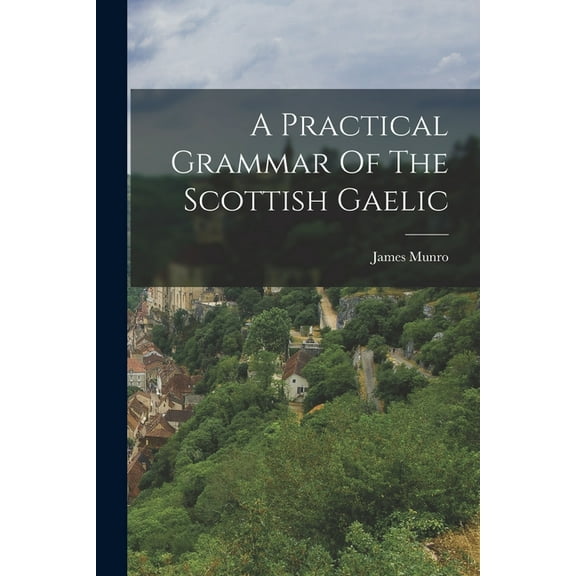 A Practical Grammar Of The Scottish Gaelic (Paperback)