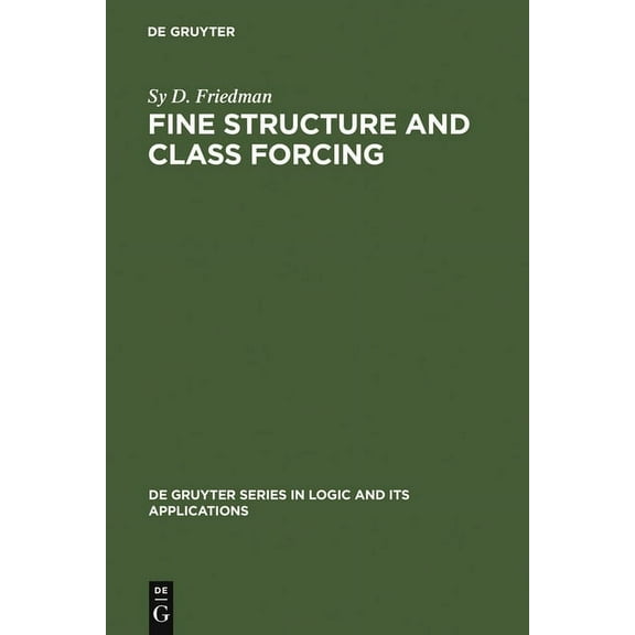 de Gruyter Logic and Its Applications Fine Structure and Class Forcing, Book 3, (Hardcover)