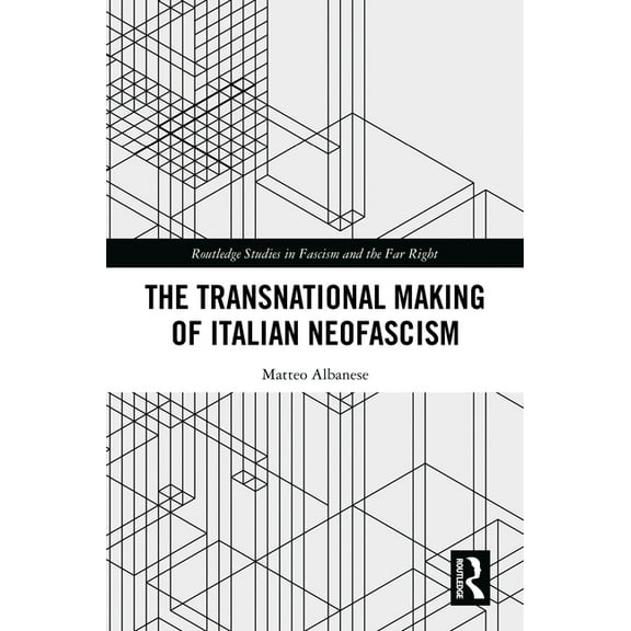 Routledge Studies in Fascism and the Far The Transnational Making of Italian Neofascism, (Hardcover)
