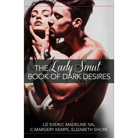 The Lady Smut Book of Dark Desires (An Anthology): HarperImpulse Erotic Romance -