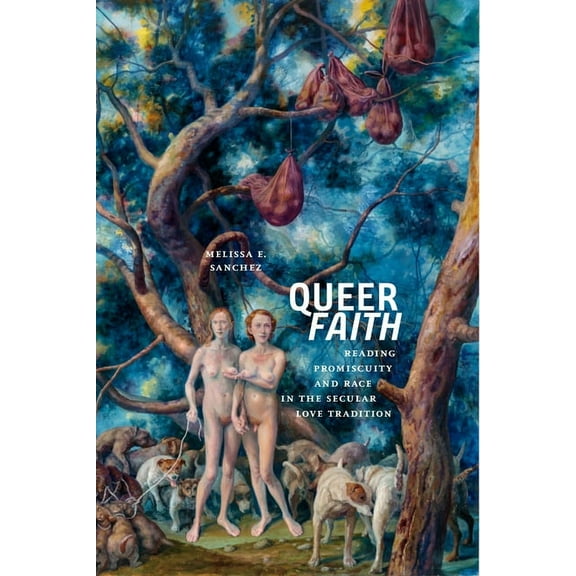Sexual Cultures Queer Faith: Reading Promiscuity and Race in the Secular Love Tradition, Book 52, (Paperback)