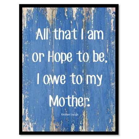 All That I Am Or Hope To Be I Owe To My Angel Mother Abraham Lincoln Inspirational Quote Saying Blue Canvas Print Picture Frame Home Decor Wall Art Gift Ideas 28