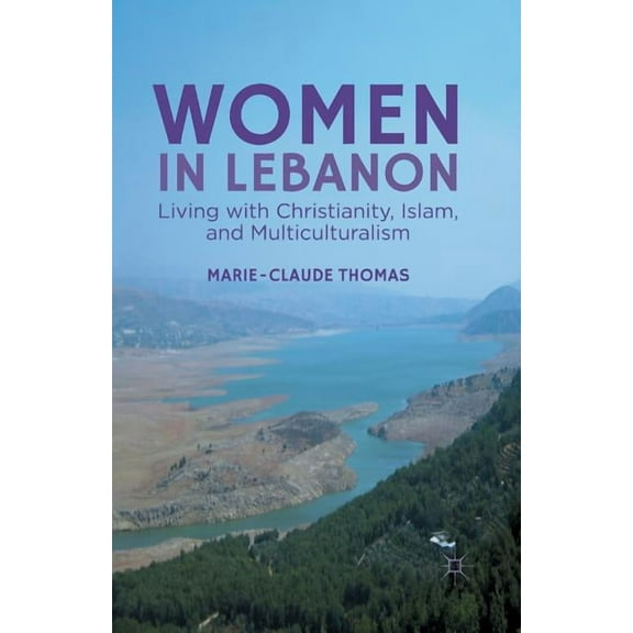 Women in Lebanon: Living with Christianity, Islam, and Multiculturalism, (Paperback)