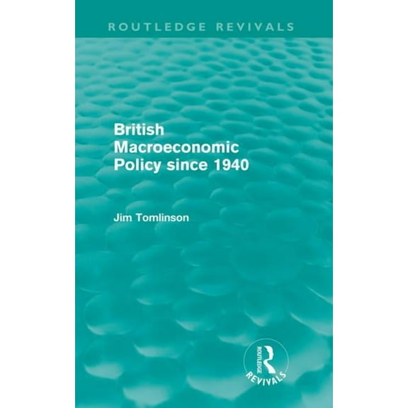 Routledge Revivals British Macroeconomic Policy since 1940 (Routledge Revivals), (Paperback)