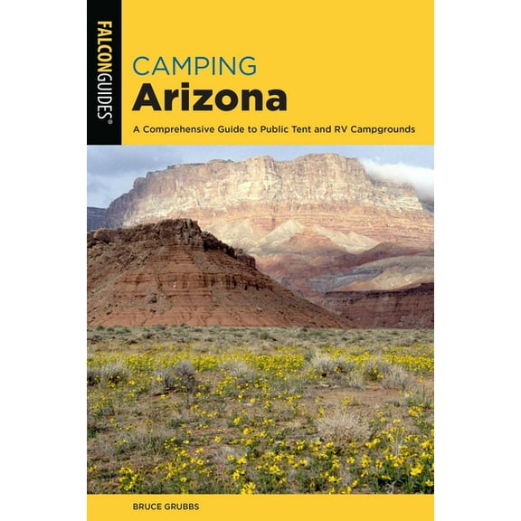 State Camping Series: Camping Arizona : A Comprehensive Guide to Public Tent and RV Campgrounds (Edition 4) (Paperback)