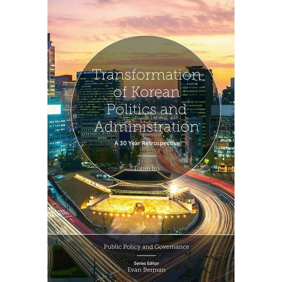 Public Policy and Governance Transformation of Korean Politics and Administration: A 30 Year Retrospective, (Hardcover)