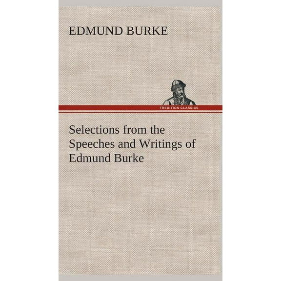 Selections from the Speeches and Writings of Edmund Burke (Hardcover)