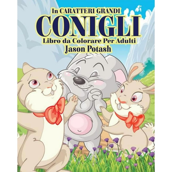 Conigli Livro de Colorir Para Adultos ( In Caraterri Grandi ) (Paperback)