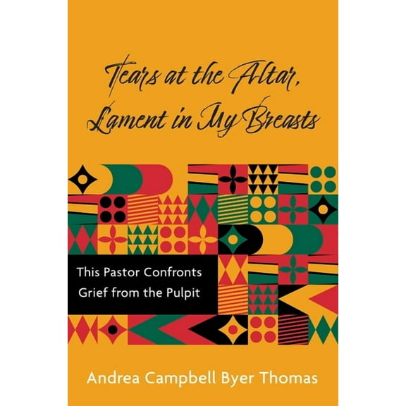 Tears at the Altar, Lament in My Breasts: This Pastor Confronts Grief from the Pulpit, (Paperback)