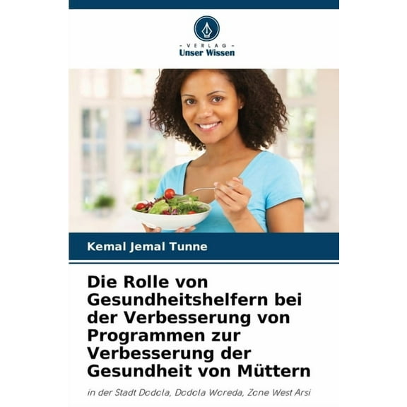 Die Rolle von Gesundheitshelfern bei der Verbesserung von Programmen zur Verbesserung der Gesundheit von MÃ¼ttern, (Paperback)