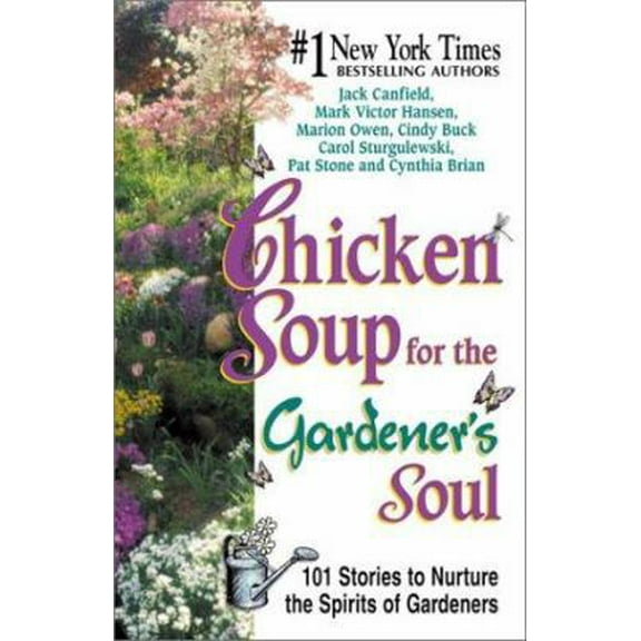 Pre-Owned Chicken Soup for the Gardener's Soul: 101 Stories to Sow Seeds of Love, Hope and Laughter (Chicken Soup for the Soul) (Hardcover) 1558748873 9781558748873