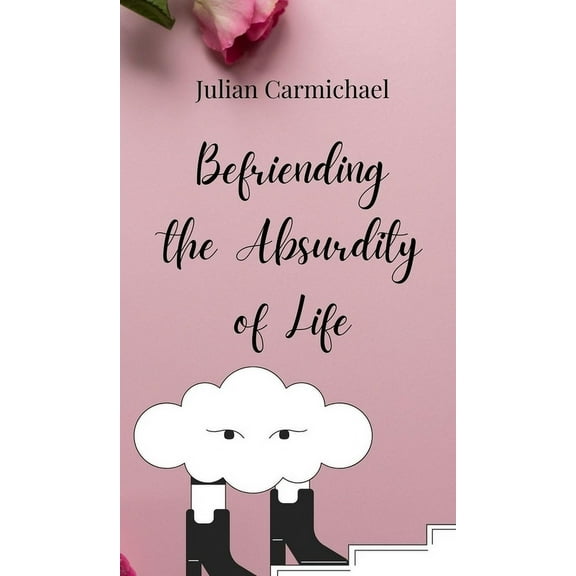 Befriending the Absurdity of Life, (Hardcover)