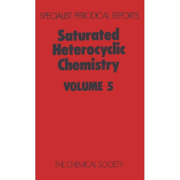 Specialist Periodical Reports - Saturate Saturated Heterocyclic Chemistry: Volume 5, (Hardcover)
