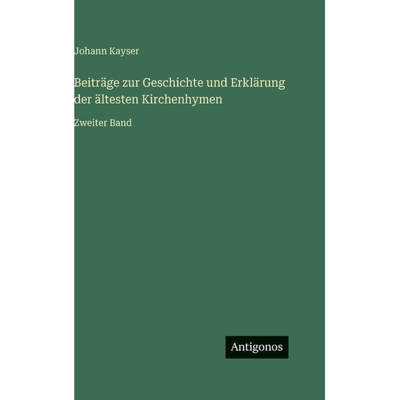 Beiträge zur Geschichte und Erklärung der ältesten Kirchenhymen: Zweiter Band, (Hardcover)