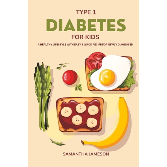 Type 1 Diabetes For Kids: A Healthy lifestyle with Easy and Quick Recipe for newly diagnosed (Paperback)