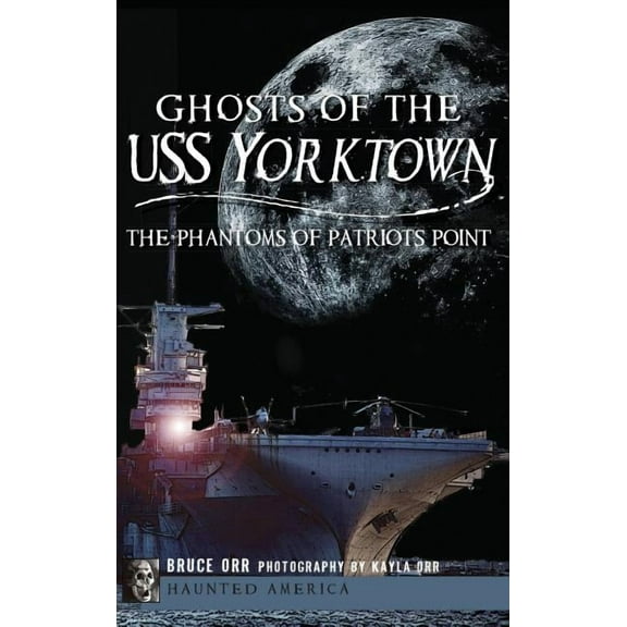 Ghosts of the USS Yorktown: The Phantoms of Patriots Point (Hardcover)