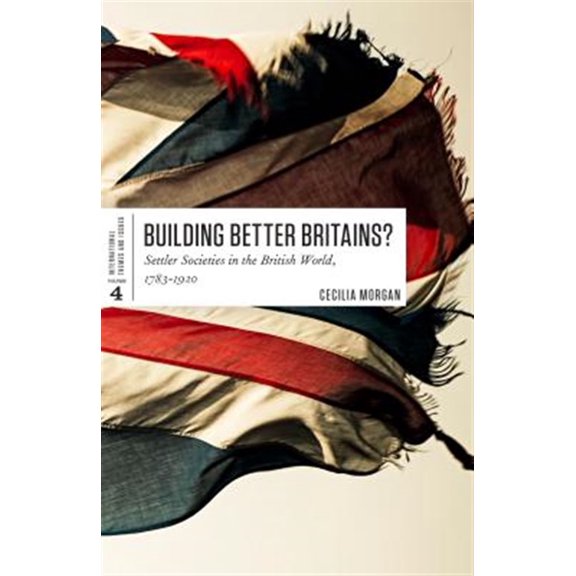 Pre-Owned International Themes and Issues Building Better Britains?: Settler Societies in the British World, 1783-1920, Book 4, (Paperback)