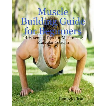 Muscle Building Guide for Beginners: 14 Essential Tips for Maximizing Muscular Growth -