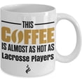 thumbnail image 2 of This Coffee is Almost as Hot as Lacrosse Player Coffee Mug, 2 of 2
