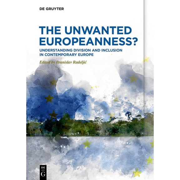The Unwanted Europeanness?: Understanding Division and Inclusion in Contemporary Europe, (Paperback)