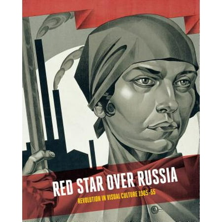 - Red Star Over Russia : Revolution in Visual Culture 1905-55